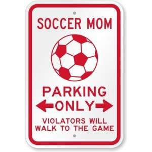 Soccer Mom Parking Only, Violators Will Walk to the Game Aluminum Sign 