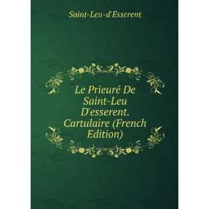  Leu Desserent. Cartulaire (French Edition): Saint Leu dEsserent
