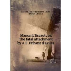   vost dExiles. Manon LEscaut Antoine FranÃ§ois PrÃ©vost dExiles