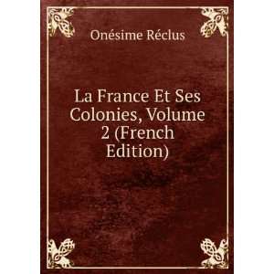   Ses Colonies, Volume 2 (French Edition) OnÃ©sime RÃ©clus Books