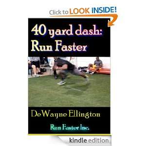 40 yard dash: Run Faster Whether you beginning to run: DeWayne 