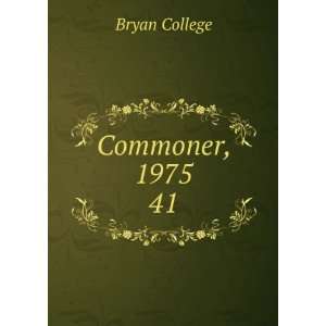 Commoner, 1975. 41 Bryan College Books