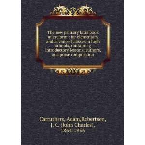   : Adam,Robertson, J. C. (John Charles), 1864 1956 Carruthers: Books