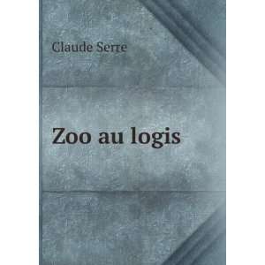  Zoo au logis: Claude Serre: Books