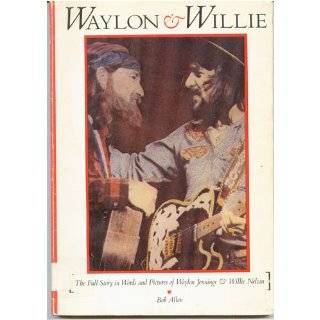 Waylon and Willie The Full Story in Words and Pictures of Waylon 