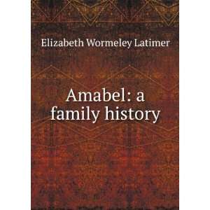    Amabel a family history Elizabeth Wormeley Latimer Books