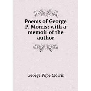   Morris with a memoir of the author George Pope Morris Books