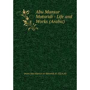   and Works (Arabic): Imam Abu Mansur al Maturidi (d. 333 A.H): Books