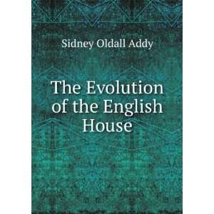    The Evolution of the English House Sidney Oldall Addy Books