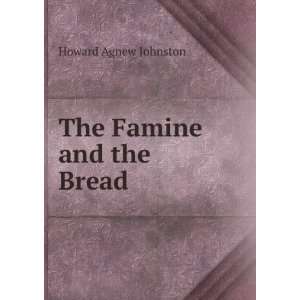  The Famine and the Bread: Howard Agnew Johnston: Books