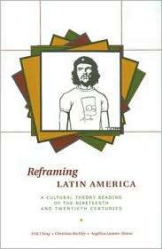 Reframing Latin America A Cultural Theory Reading of the Nineteenth 