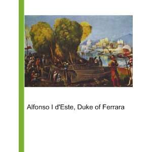    Alfonso I dEste, Duke of Ferrara Ronald Cohn Jesse Russell Books