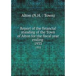   of Alton for the fiscal year ending . 1933: Alton (N.H. : Town): Books