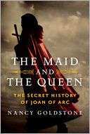  & NOBLE  The Maid and the Queen: The Secret History of Joan of Arc 