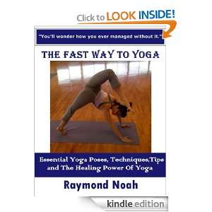 The Fast Way To Yoga : Essential Yoga Poses, Techniques,Tips and The 