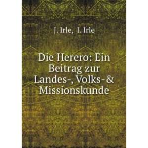   Ein Beitrag zur Landes , Volks & Missionskunde: I. Irle J. Irle: Books