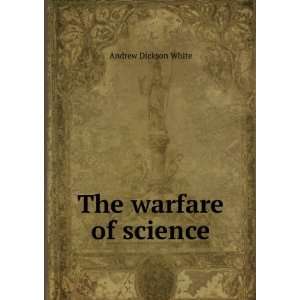    The warfare of science Andrew Dickson, 1832 1918. fmo White Books