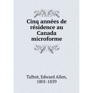   ©sidence au Canada microforme Edward Allen, 1801 1839 Talbot Books