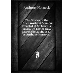   , March the 27Th, 1687. by Anthony Horneck, . Anthony Horneck Books