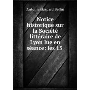   de Lyon lue en sÃ©ance les 15 . Antoine Gaspard Bellin Books