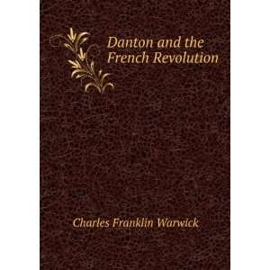    Danton and the French Revolution: Charles Franklin Warwick: Books