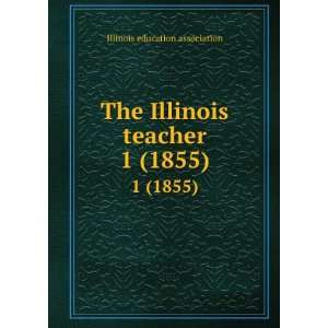  The Illinois teacher. 1 (1855) Illinois education association Books