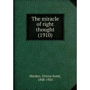  miracle of right thought, (9781275427006): Orison Swett Marden: Books