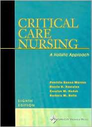 Critical Care Nursing A Holistic Approach, (0781727596), Patricia 