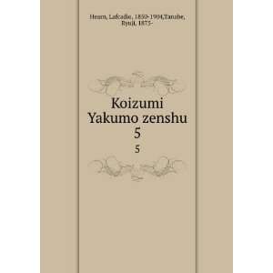  Koizumi Yakumo zenshu. 5 Lafcadio, 1850 1904,Tanabe 