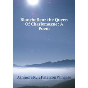   Queen Of Charlemagne: A Poem.: Ashmore Kyle Paterson Wingate: Books