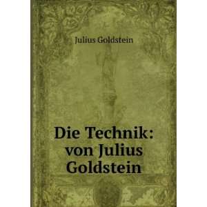  Die Technik: von Julius Goldstein: Julius Goldstein: Books