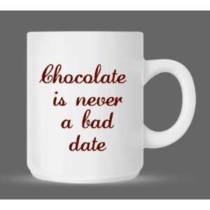  Chocolate is not a Bad Date   11oz Coffee Mug Cup #21WM 