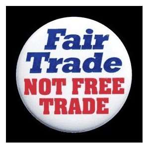  Fair Trade Not Free Trade Button with Pin Back: Everything 