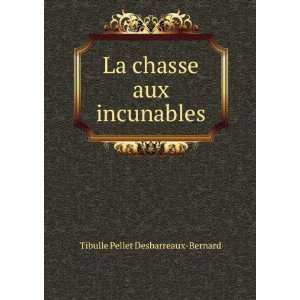    La chasse aux incunables Tibulle Pellet Desbarreaux Bernard Books