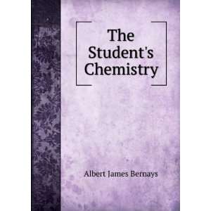  The Students Chemistry Albert James Bernays Books
