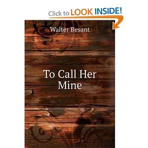  To Call Her Mine Walter Besant Books