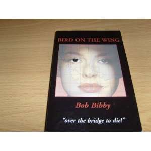  Bird On The Wing (9780953319619) Bob Bibby Books