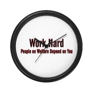 Work Hard : People on Welfare Depend on You Wall Funny Wall Clock by 