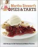 Martha Stewarts New Pies and Tarts: 150 Recipes for Old Fashioned and 