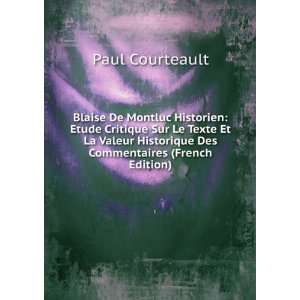 Blaise De Montluc Historien Etude Critique Sur Le Texte Et La Valeur 