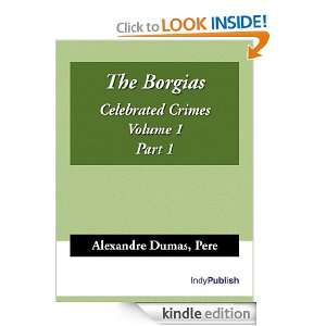 The Borgias (Celebrated Crimes, Volume 1, Part 1) Pere Alexandre 