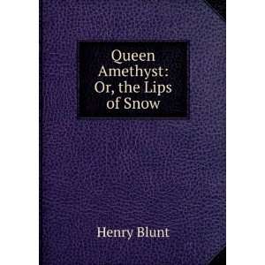 Queen Amethyst Or, the Lips of Snow Henry Blunt  Books