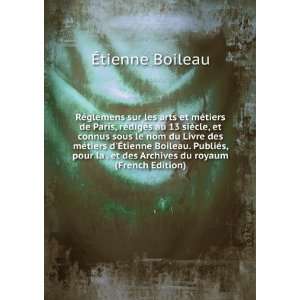   et des Archives du royaum (French Edition) Ã?tienne Boileau Books