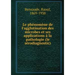   (le sÃ©rodiagnostic) Raoul, 1869 1938 Bensaude  Books