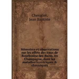  maladies hystÃ©riques & chroniques: Jean Baptiste Chevalier: Books