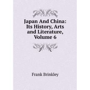   : Its History, Arts and Literature, Volume 6: Frank Brinkley: Books