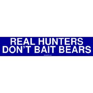  REAL HUNTERS DONT BAIT BEARS MINIATURE Sticker 