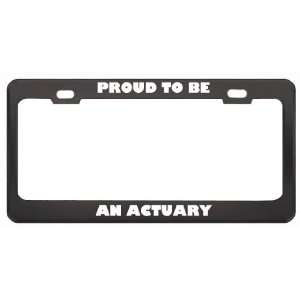 IM Proud To Be An Actuary Profession Career License Plate 