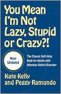   You Mean Im Not Lazy, Stupid or Crazy? The Classic 