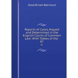   Courts of Common Law With Tables of the . 87 Great Britain Bail